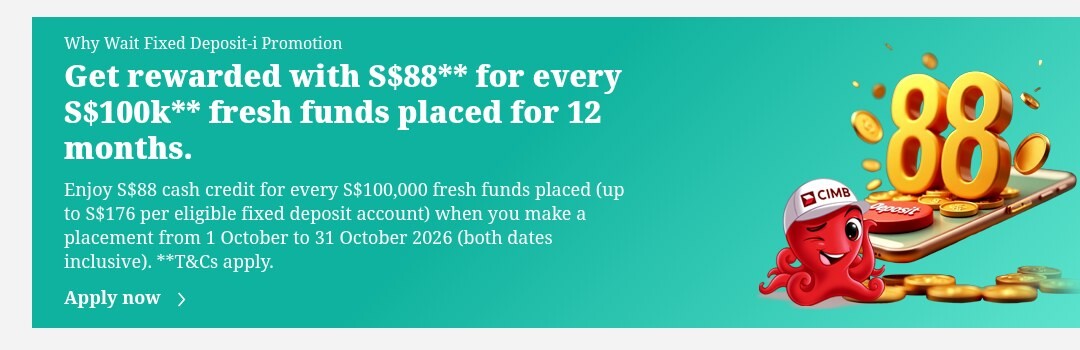 CIMB Why Wait Fixed Deposit-i banner offering S$88 for every S$100,000 of fresh funds placed for 12 months