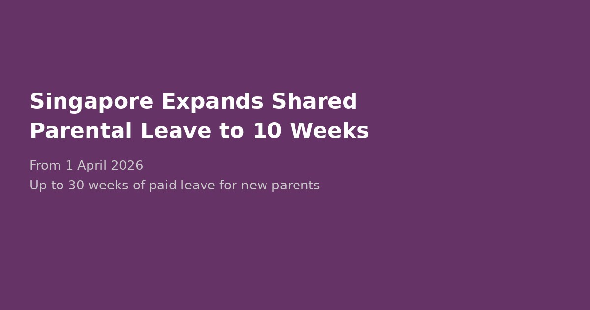 Singapore Shared Parental Leave: 10 Weeks From 2026